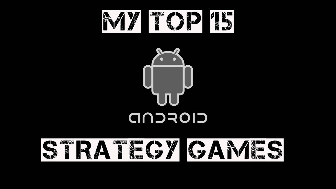 My Top 15 Android Strategy Games