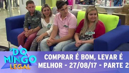 Comprar é bom, levar é melhor - 27.08.17 - Parte 2