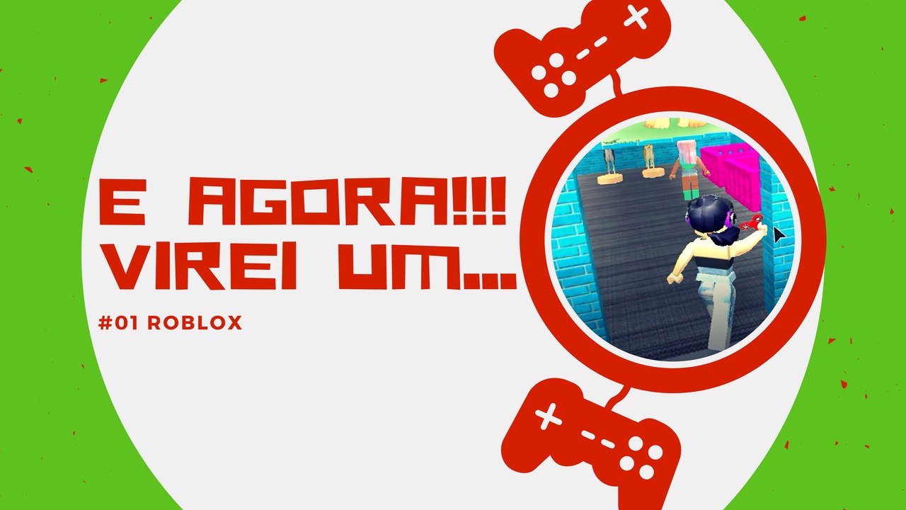 Roblox - E AGORA VIREI....PARTE 01