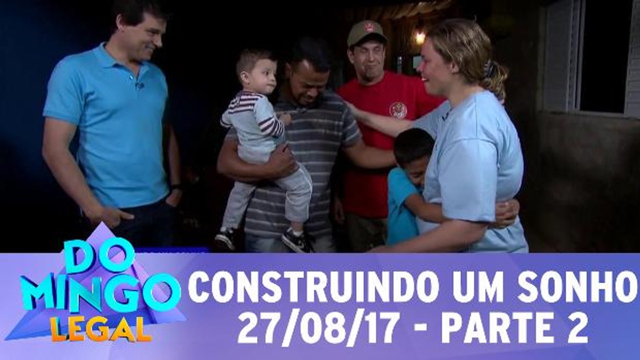 Construindo Um Sonho - 27.08.17 - Parte 2