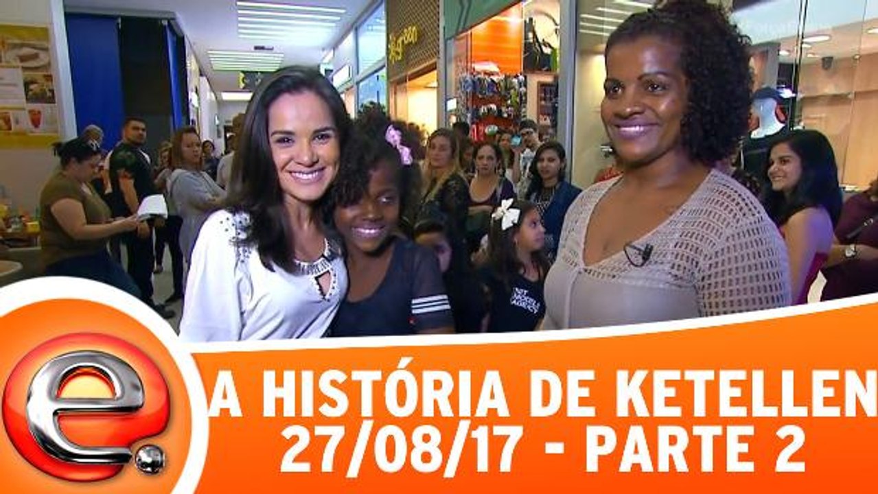 A história de Ketellen - 27.08.17 - Parte 2