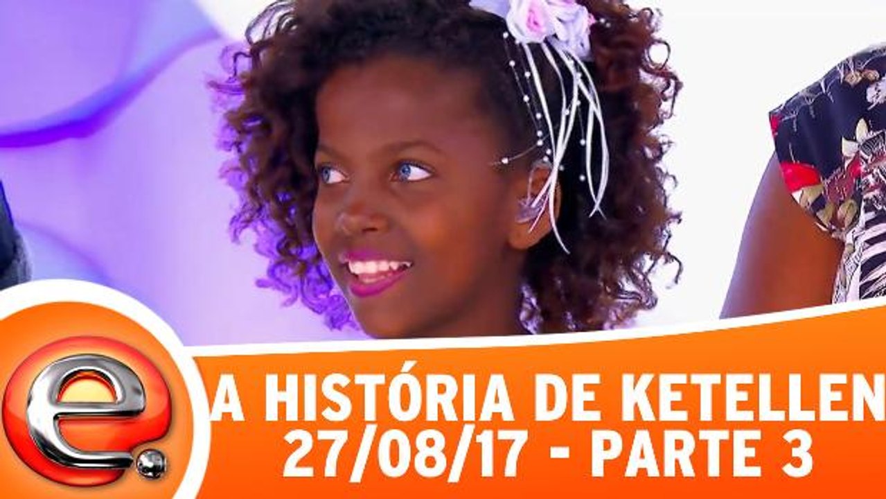 A história de Ketellen - 27.08.17 - Parte 3