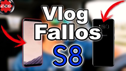 Vlog fallos en el Samsung Galaxy S8