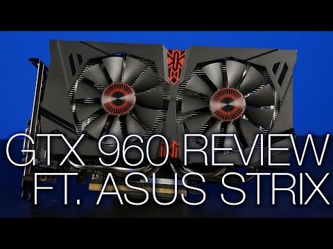 Geforce GTX 960 Overview ft. ASUS Strix GTX 960