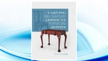 Download PDF Carving 18th-Century American Furniture Motifs FREE
