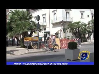Andria | Via De Gasperi riaperta entro fine anno