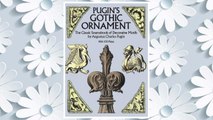 Download PDF Pugin's Gothic Ornament: The Classic Sourcebook of Decorative Motifs with 100 Plates (Dover Pictorial Archive) FREE