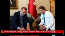 Cumhurbaşkanı Erdoğan'dan Kadem Vakfı'na Kurban Bağışı