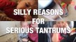 Top 10 Silly Reasons for Serious Tantrums