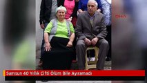 Samsun 40 Yıllık Çifti Ölüm Bile Ayıramadı