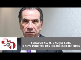 Senador Aloysio Nunes será o novo ministro das Relações Exteriores