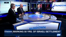 THE RUNDOWN | Marking 50yrs. of israeli settlement | Monday, August 28th 2017