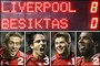 Great Wins 2007● Liverpool FC 8-0 Besiktas