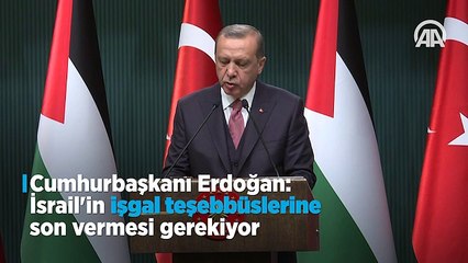 Erdoğan: İsrail'in işgal teşebbüslerine son vermesi gerekiyor
