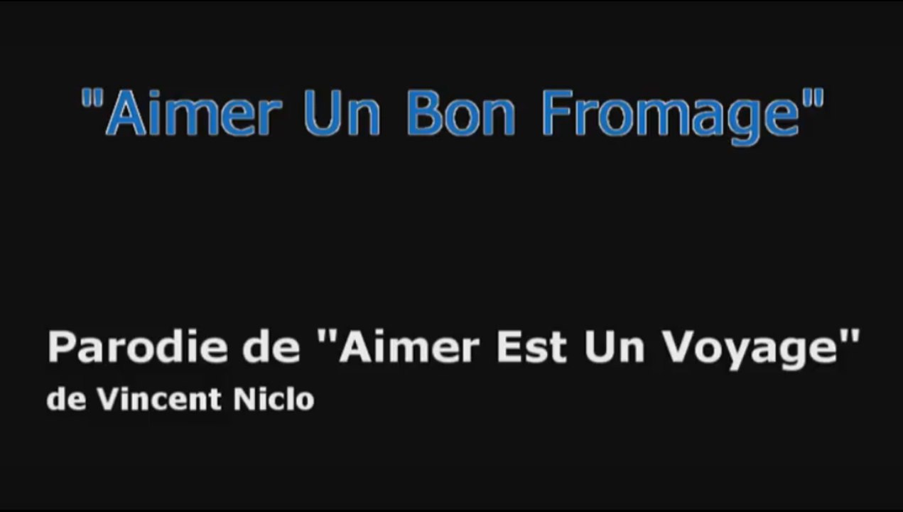 Aimer Un Bon Fromage (parodie de 'Aimer Est Un Voyage' de Vincent Niclo)