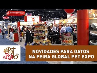 Pet Na Pan #30 - Novidades para gatos na feira Global Pet Expo
