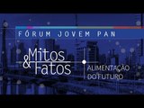 AO VIVO: Fórum Jovem Pan Mitos & Fatos - Alimentação do Futuro