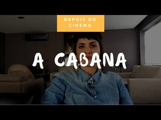 DEPOIS DO CINEMA: A Cabana