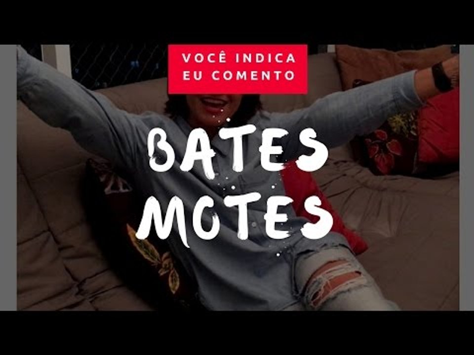 VOCÊ INDICA, EU COMENTO: Bates Motel