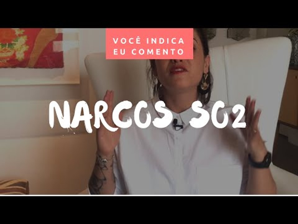 VOCÊ INDICA, EU COMENTO: Narcos SO2