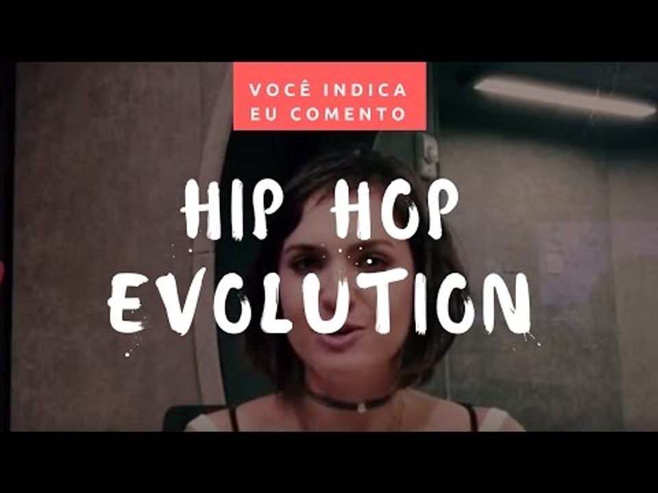 VOCÊ INDICA, EU COMENTO: Hip Hop Evolution