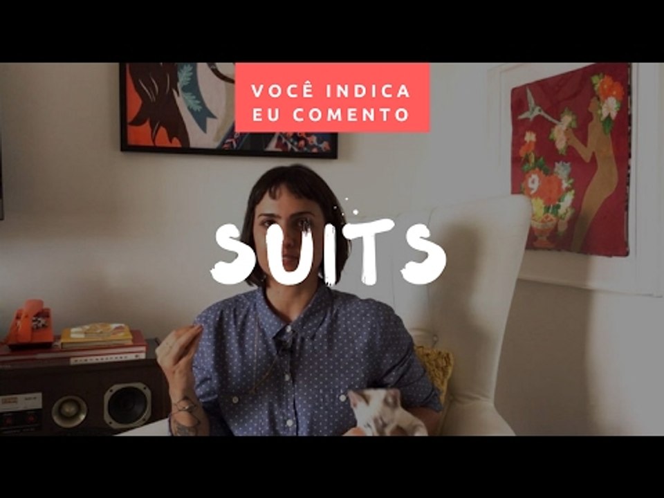 VOCÊ INDICA, EU COMENTO: Suits