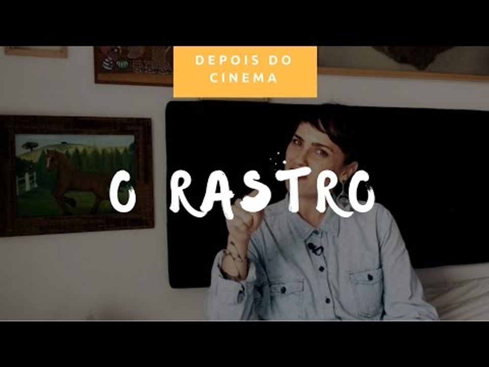 DEPOIS DO CINEMA: O Rastro