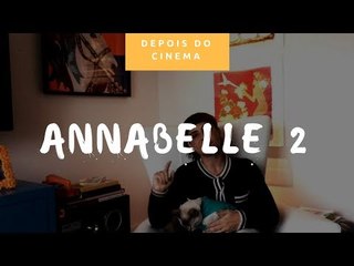DEPOIS DO CINEMA: Annabelle 2
