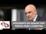 Presidente do Senado tem pressa para a sabatina de Alexandre de Moraes, indicado ao STF