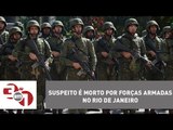 No segundo dia das Forças Armadas no Rio de Janeiro, suspeito é morto pelo Exército