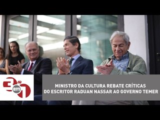 Ministro da Cultura rebate críticas do escritor Raduan Nassar ao governo Temer