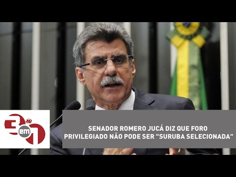 Senador Romero Jucá diz que foro privilegiado não pode ser suruba selecionada