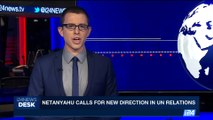 i24NEWS DESK | Netanyahu calls for new direction in UN relations | Monday, August 28th 2017