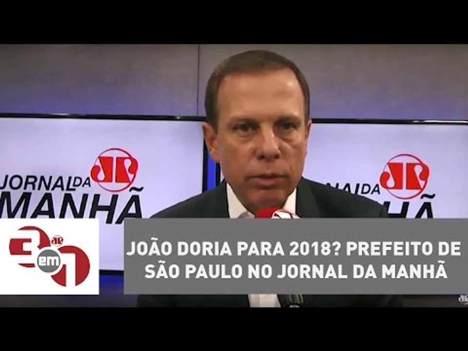 João Doria para 2018? Prefeito de São Paulo no Jornal da Manhã