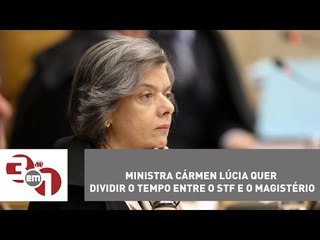Ministra Cármen Lúcia quer dividir o tempo entre o STF e o magistério