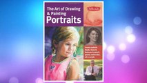 Download PDF The Art of Drawing & Painting Portraits: Create realistic heads, faces & features in pencil, pastel, watercolor, oil & acrylic (Collector's Series) FREE