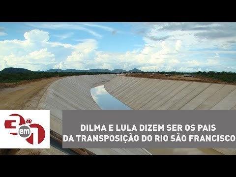 Dilma e Lula dizem ser os pais da transposição do rio São Francisco