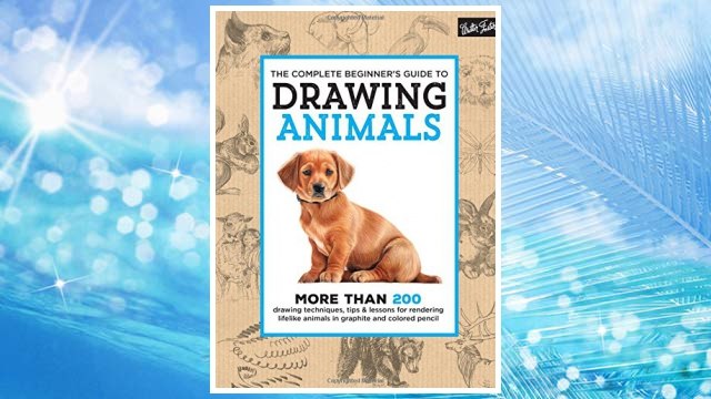 Download PDF The Complete Beginner's Guide to Drawing Animals: More than 200 drawing techniques, tips & lessons for rendering lifelike animals in graphite and colored pencil FREE