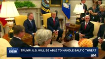 i24NEWS DESK | Trump: U.S. will be able to handle Baltic threat | Tuesday, August 29th 2017