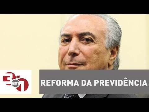 Governo Temer autoriza mais mudanças na reforma da Previdência