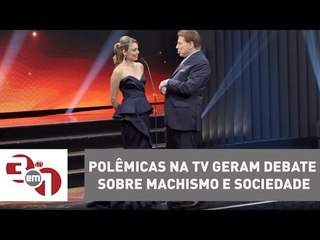 Polêmicas na TV geram debate sobre machismo e sociedade