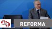 Governo Temer anuncia novas mudanças na Reforma da Previdência