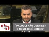 Andreazza: Palocci não quer ser o novo José Dirceu