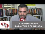 Andreazza: Rio de Janeiro foi maquiado para Copa do Mundo e Olimpíada