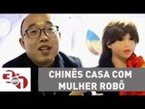Planeta Madureira: Chinês casa-se com mulher-robô construída por ele mesmo