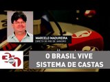 Madureira: O Brasil vive sistema de castas