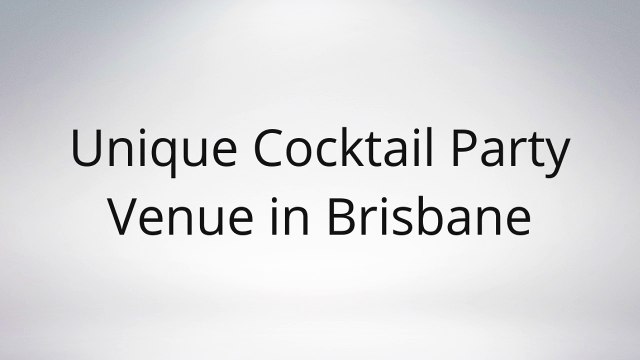 Unique Cocktail Party Venue in Brisbane