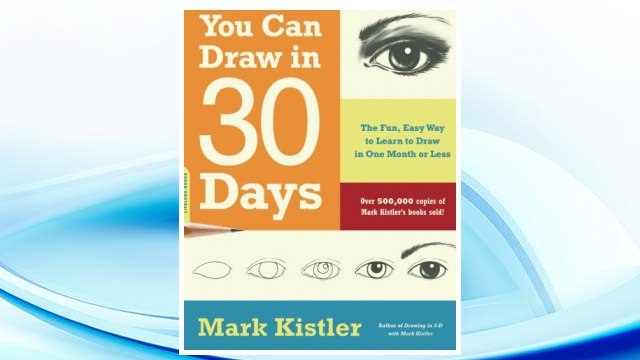 Download PDF You Can Draw in 30 Days: The Fun, Easy Way to Learn to Draw in One Month or Less FREE