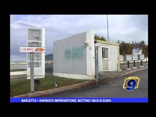 Barletta | Rapinato impenditore, bottino 1MLN di euro