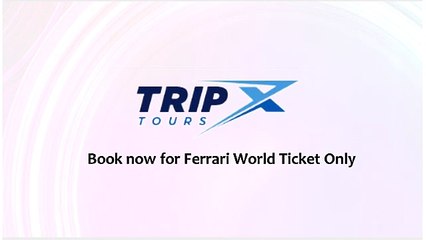 Ferrari World Ticket Deals - Tripxtours.com